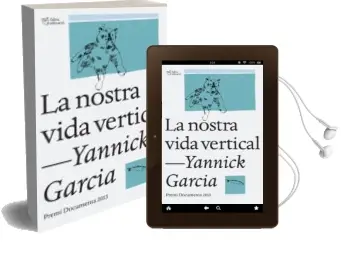 Descargar AudioLibro La Nostra Vida Vertical. Premi Documenta 2013 de Yannick Garcia I Porres año 2014