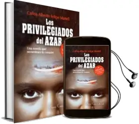 Descargar AudioLibro Los Privilegiados del Azar de Carlos Alberto Felipe Martell año 2014