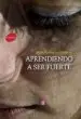 AudioLibro Aprendiendo a ser Fuerte (2ª Ed.) de Miley Rodriguez Gutierrez