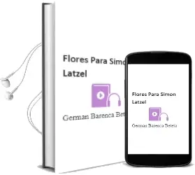 Descargar AudioLibro Flores para Simon Latzel de German Barenca Beteta año 2014