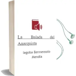 Descargar AudioLibro La Balada del Anarquista de Iagoba Bermeosolo Mendia año 2014