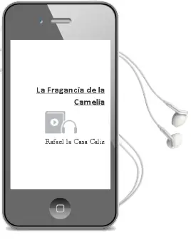 Descargar AudioLibro La Fragancia de la Camelia de Rafael La Casa Caliz año 2014