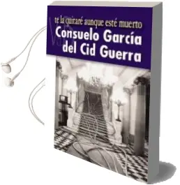 Descargar AudioLibro Te la Quitare Aunque Este Muerto de Consuelo Garcia Del Cid año 2014