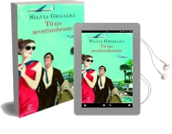 Descargar AudioLibro Tu me Acostumbraste de Silvia Grijalba año 2014