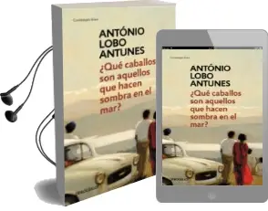 Descargar AudioLibro ¿Que Caballos son Aquellos que Hacen Sombra en el mar? de Antonio Lobo Antunes año 2014