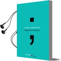 Descargar AudioLibro Como Meteoritos de Alejandro Amelivia año 2015
