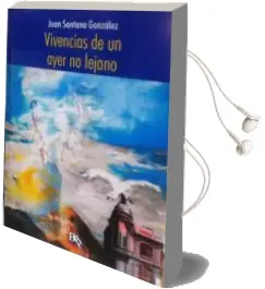 Descargar AudioLibro Vivencias de un Ayer no Lejano de Juan Santana Gonzalez año 2015