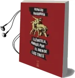 Descargar AudioLibro Llevatela, Amigo, por el Bien de los Tres de Osvaldo Baigorria año 2015