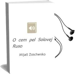 Descargar AudioLibro O cem pel Solovej (Ruso) de Mijail Zoschenko año 2015