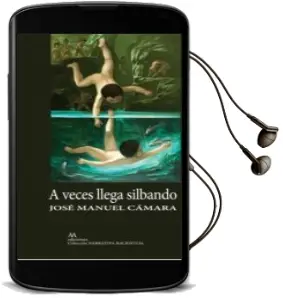 Descargar AudioLibro A Veces Llega Silbando de Jose Manuel Camara Saez año 2015