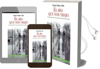 Descargar AudioLibro El rio que nos Trajo de Sergio Gomez Alba año 2015