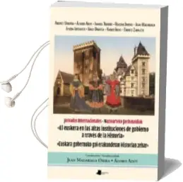 Descargar AudioLibro Euskara Gobernuko goi Erakundetan Historian Zehar / el Euskera en las Altas Instituciones a Traves de la Historia de Juan Madariaga Orbea año 2015