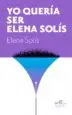 AudioLibro Yo Queria ser Elena Solís de Elena Solis Castelar