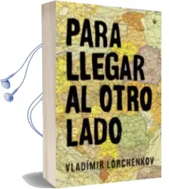 Descargar AudioLibro Para Llegar al Otro Lado de Vladimir Lorchenkov año 2015