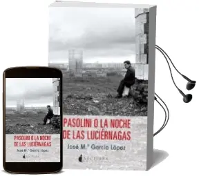 Descargar AudioLibro Pasolini o la Noche de las Luciérnagas de Jose Maria Garcia Lopez año 2015
