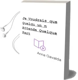 Descargar AudioLibro Je Voudrais que Quelqu un m Attende Quelque Part de Anna Gavalda año 2015