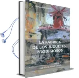 Descargar AudioLibro La Fabrica de los Juguetes Prodigiosos de Jose Maria Abad Tallada año 2015