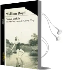 Descargar AudioLibro Suave Caricia: Las Muchas Vidas de Amory Clay de William Boyd año 2015