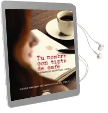 Descargar AudioLibro Tu Nombre con Tinta de Cafe (Xxxiii Premio de Novela Felipe Trigo ) de Fernando Martinez Lopez año 2015