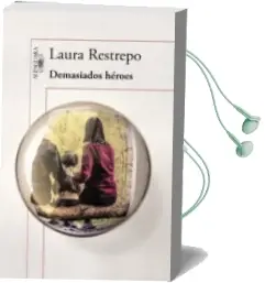 Descargar AudioLibro Demasiados Heroes de Laura Restrepo año 2015
