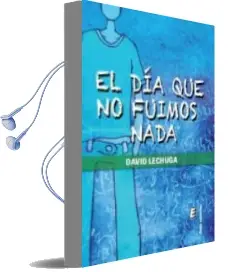 Descargar AudioLibro El dia que no Fuimos Nada de David Lechuga año 2015