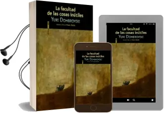 Descargar AudioLibro La Facultad de las Cosas Inutiles de Yury Dombrovsky año 2015