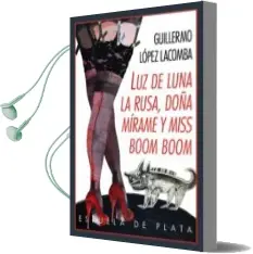 Descargar AudioLibro Luz de Luna, la Rusa, Doñamirame y Miss Boom Boom de Guillermo Lopez Lacomba año 2015