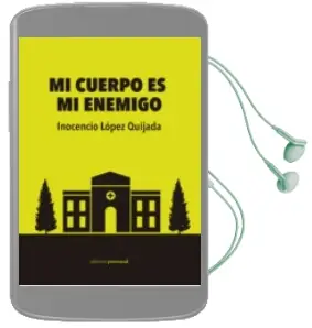 Descargar AudioLibro Mi Cuerpo es mi Enemigo de Inocencio Lopez Quijada año 2015