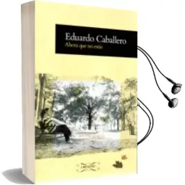 Descargar AudioLibro Ahora que no Estás de Eduardo Caballero año 2015