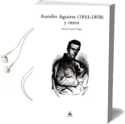 Descargar AudioLibro Aurelio Aguirre (1833-1858) y Otros de Lucia Garcia Vega año 2015