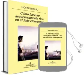 Descargar AudioLibro Cómo Hacerse Asquerosamente Rico en el Asia Emergente de Moshin Hamid año 2015