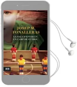 Descargar AudioLibro La Sala d Estar és un Camp de Futbol de Josep Maria Fonalleras I Codony año 2015