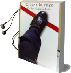 Descargar AudioLibro Cruzar la Raya de Carlos Garcia Ruiz año 2015