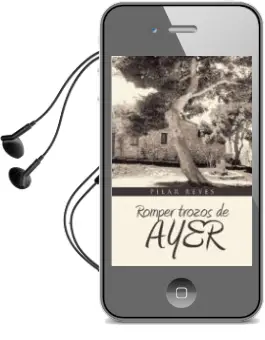 Descargar AudioLibro (I.B.D.) Romper Trozos de Ayer de Pilar Reyes año 2015