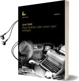Descargar AudioLibro Peor Habria Sido Tener que Trabajar de Jose Yoldi año 2015