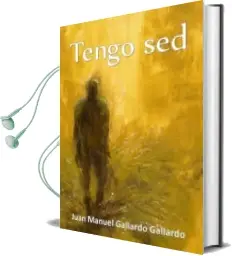 Descargar AudioLibro Tengo sed de Juan Manuel Gallardo Gallardo año 2015