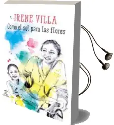 Descargar AudioLibro Como el sol para las Flores de Irene Villa año 2015