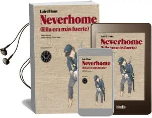 Descargar AudioLibro Neverhome (Ella era mas Fuerte) de Laird Hunt año 2015