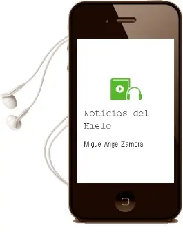 Descargar AudioLibro Noticias del Hielo de Miguel Angel Zamora año 2015