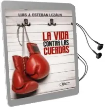 Descargar AudioLibro La Vida Contra las Cuerdas de Luis J. Esteban Lezaun año 2015