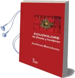 Descargar AudioLibro Eguzkilore, de Diosas y Hombres de Jose Antonio Martin Acosta año 2015