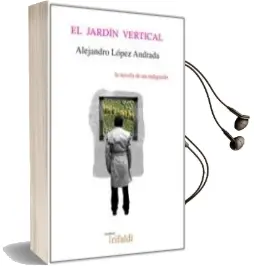 Descargar AudioLibro El Jardin Vertical de Alejandro Lopez Andrada año 2015