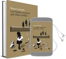 Descargar AudioLibro Las Hadas Creyeron que Iban a Bailar de Rosa Goetsch año 2015