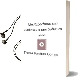 Descargar AudioLibro Nin Rabechudo, nin Badueiro, a que Salta un Indo de Tomas Pereiras Gomez año 2015