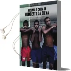 Descargar AudioLibro Ascenso y Caida de Humberto da Silva de Jose Luis Muñoz Jimeno año 2016