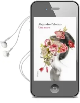 Descargar AudioLibro Una Mare de Alejandro Palomas año 2016
