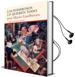 Descargar AudioLibro Los Poderosos lo Quieren Todo de Jose Maria Guelbenzu año 2016
