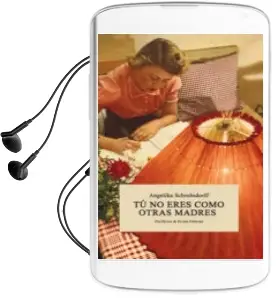 Descargar AudioLibro Tú no Eres Como Otras Madres de Angelika Schrobsdorff año 2016