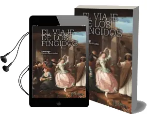 Descargar AudioLibro El Viaje de los Fingidos de Santiago Martin Bermudez año 2016