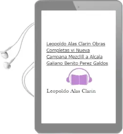 Descargar AudioLibro Leopoldo Alas Clarin. Obras Completas vi: Nueva Campaña; Mezclill a; Alcala Galiano; Benito Perez Galdos de Leopoldo Alas Clarin año 2016